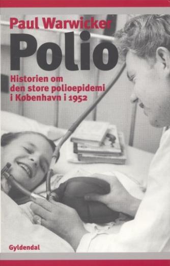 Paul Warwicker: Polio : historien om den store polioepidemi i København i 1952