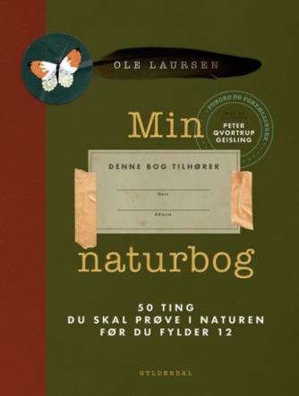 Ole Laursen (f. 1965-11-10): Min naturbog : 50 ting du skal prøve i naturen før du fylder 12