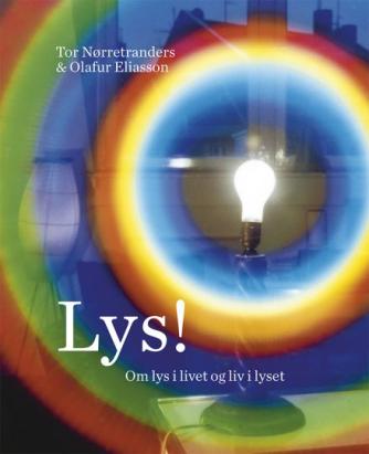 Tor Nørretranders, Olafur Eliasson: Lys! : om lys i livet og liv i lyset
