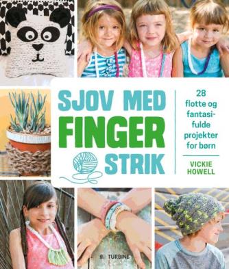 Vickie Howell: Sjov med fingerstrik : 28 flotte og fantasifulde projekter for børn