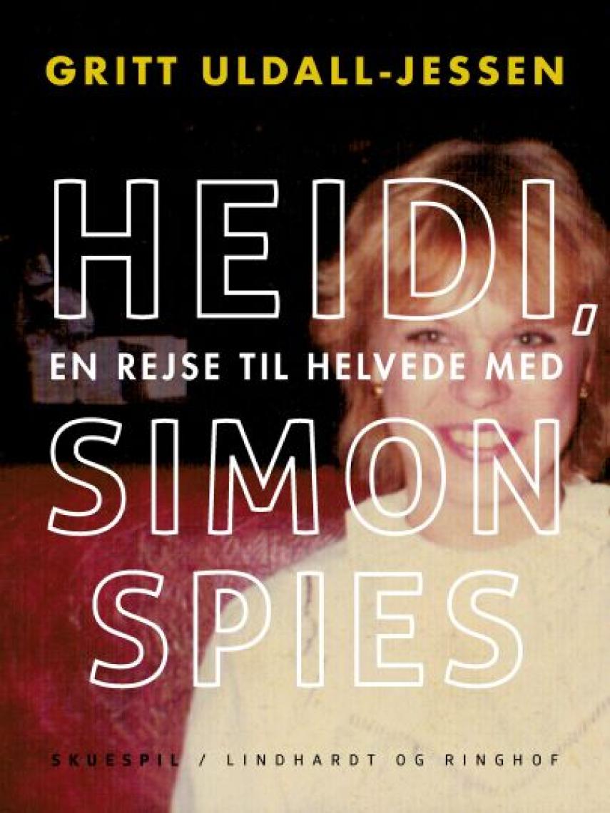 Gritt Uldall-Jessen: Heidi, en rejse til helvede med Simon Spies : skuespil